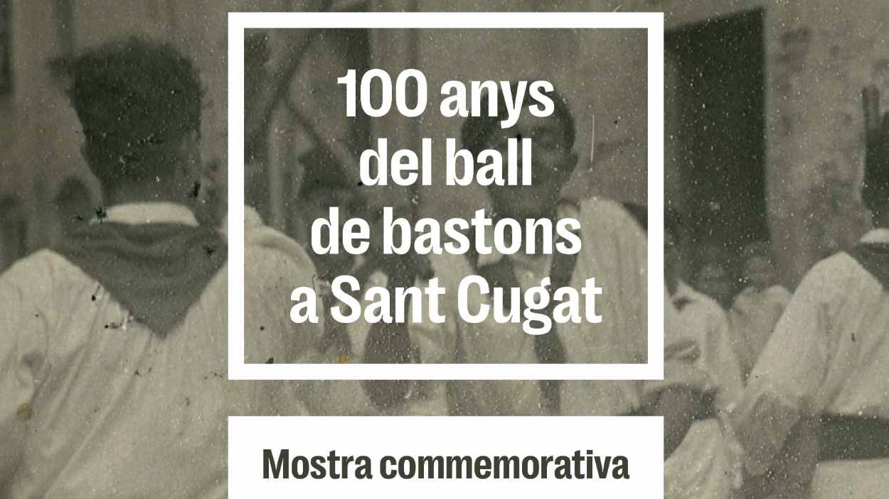 Mostra commemorativa: '100 anys del ball de bastons a Sant Cugat'