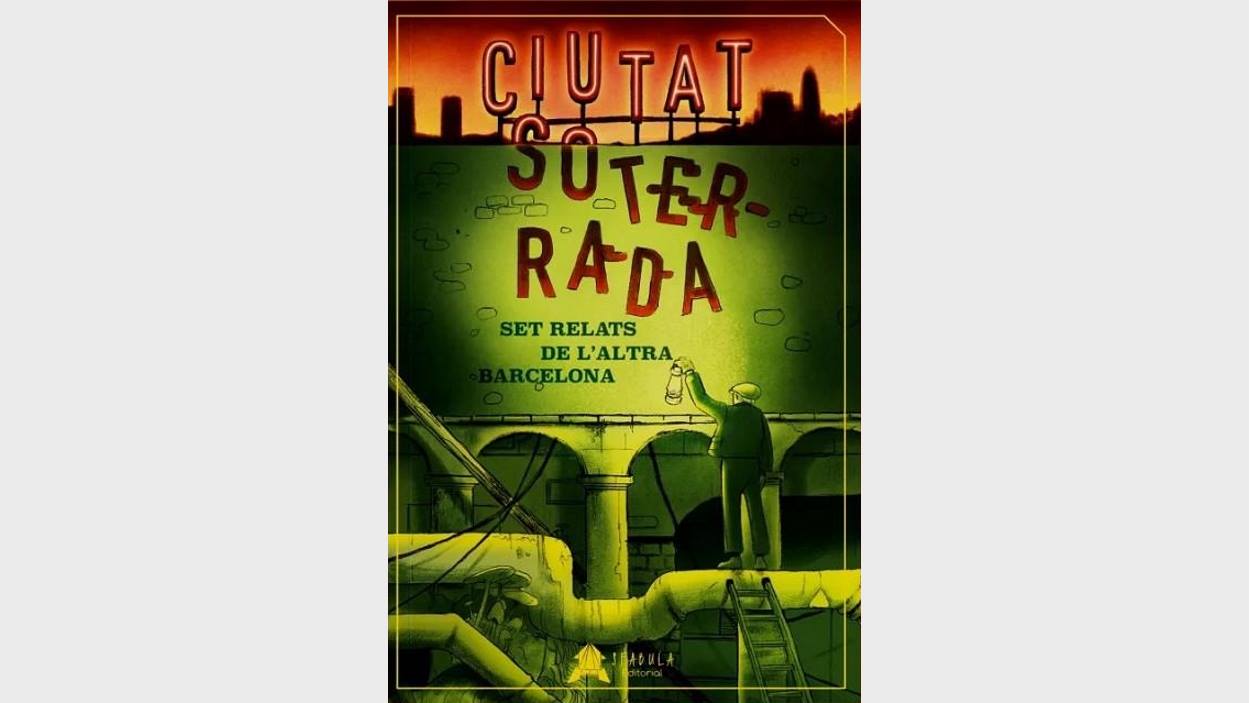 Presentaci de llibre: 'Ciutat soterrada. Set relats de l'altra Barcelona'