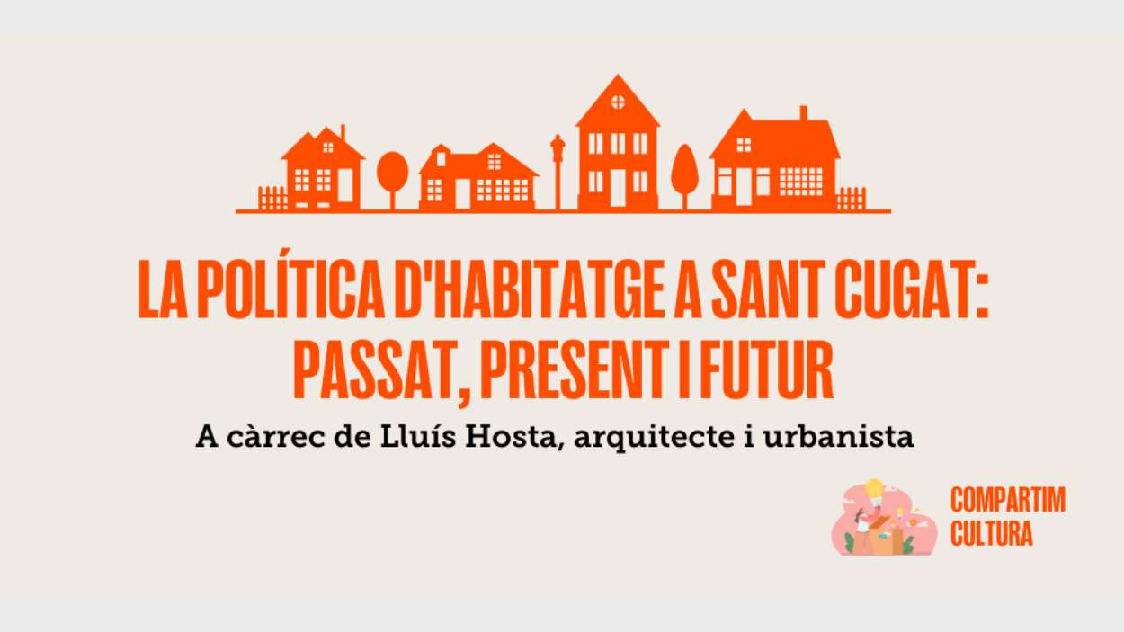Conferncia: 'La poltica d'habitatge a Sant Cugat: passat, present i futur'